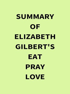 cover image of Summary of Elizabeth Gilbert's Eat Pray Love